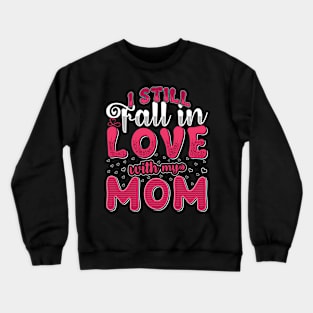 I Still Fall In Love With My Mom Crewneck Sweatshirt